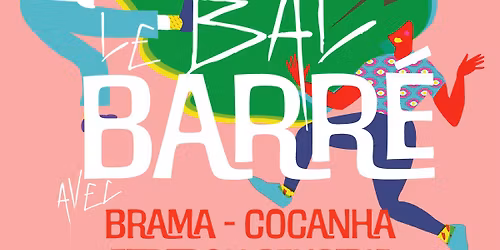 Le Bal Barr\u00e9 : Edredon Sensible + Cocanha + Brama \u2022 Le Metronum