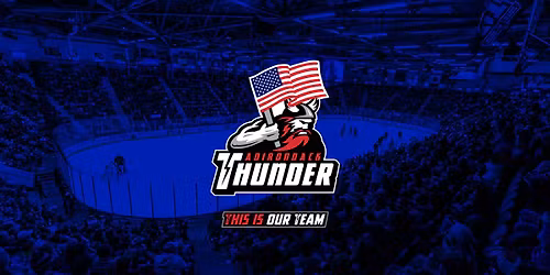 Worcester Railers @ Adirondack Thunder (Military Appreciation Night)