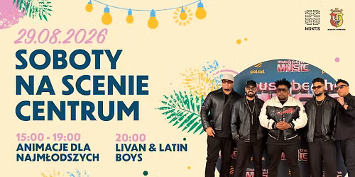 SCENA CENTRUM: Koncert Livan & Latin Boys + animacje dla najm\u0142odszych