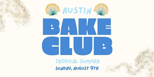 Austin Bake Club: Tropical Summer