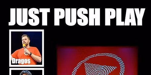JUST PUSH PLAY - Spectacol G\u0103zduit 