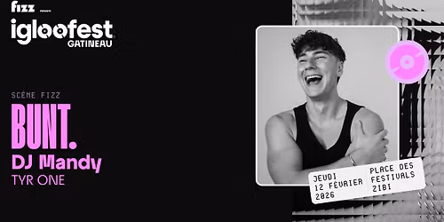 IGLOOFEST GATINEAU #1: BUNT., DJ Mandy, TYR ONE