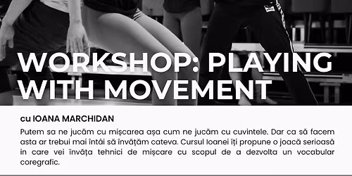 Workshop \u2022 PLAYING WITH MOVEMENT \u2022 cu Ioana Marchidan