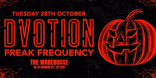 \ud83d\udc7b DVOTION LEEDS - FREAK FREQUENCY \ud83d\udc7b TUESDAY 28th OCTOBER @ THE WAREHOUSE \u2666\ufe0f YOUR HOME OF MUSIC!