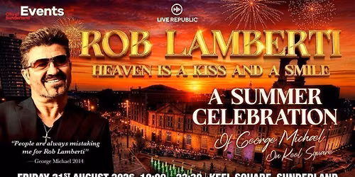 Rob Lamberti presents: George Michael | Keel SQ, Sunderland
