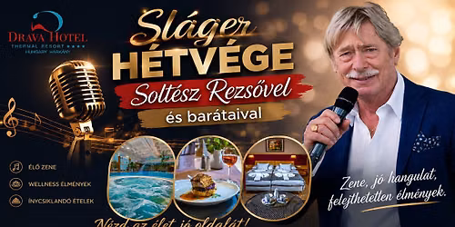 Slágerhétvége Soltész Rezsővel és barátaival a Dráva Hotelben — Dravahotel Thermal Resort Harkány****