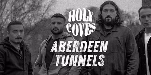 Holy Coves | Aberdeen | Tunnels | With Special Guests Hazy Sundays & Monza Express