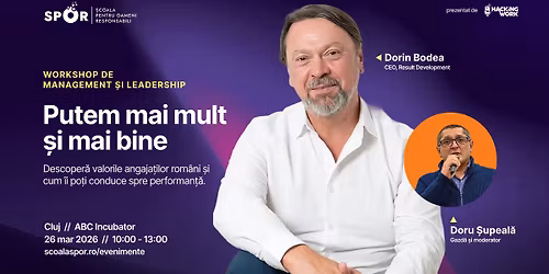 PUTEM MAI MULT \u0218I MAI BINE: Workshop de Management \u0219i Leadership cu Dorin Bodea