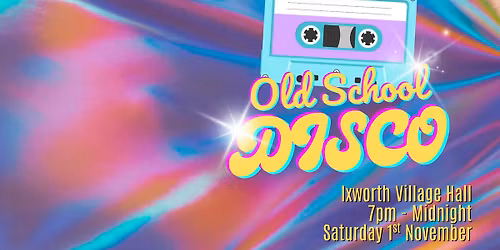 Ixworth 80's, 90's & 00's Old School Disco!