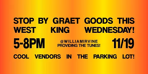 West King Wednesday @ Graet Goods