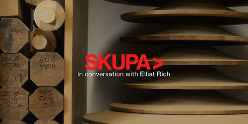 Material Truths: SKUPA> x Elliat Rich LAUNCH EVENT