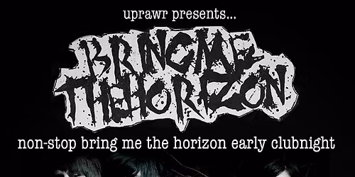 UPRAWR: Non-Stop Bring Me the Horizon Early Clubnight (6pm-10pm) - 'Count Your Blessings' played in full!