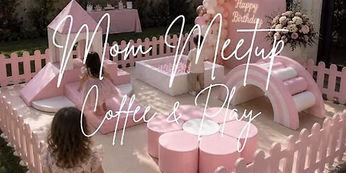 Mom Meetup - Coffee & Play