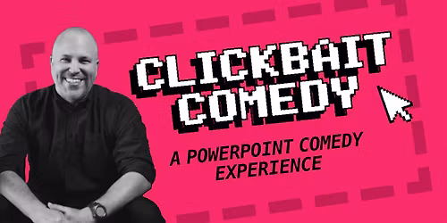 Clickbait Comedy \u2013 A PowerPoint Comedy Experience