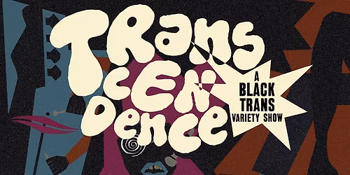 Transcendence: A Black Trans Variety Show!