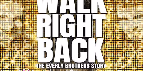 Walk Right Back - The Everly Brothers Story at Chilliwack Cultural Centre - HUB International Theatre