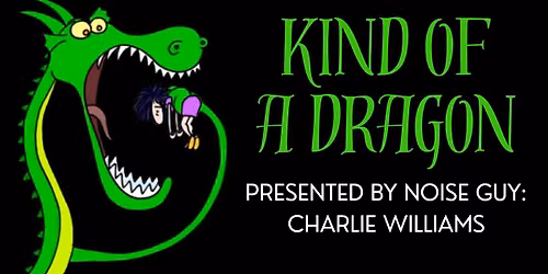 "Kind of a Dragon" with the Noise Guy: Charlie Williams