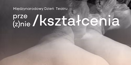 Spektakl "Prze(z)nie\/kszta\u0142cenia"