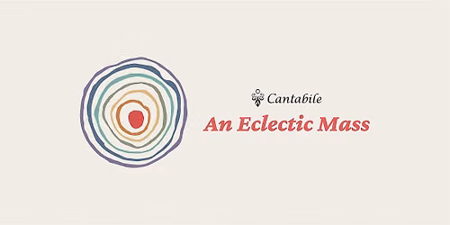 Cantabile Presents: An Eclectic Mass - February 21, 2027