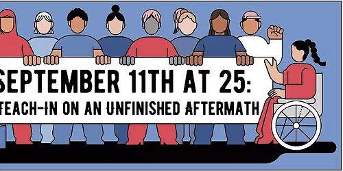 September 11th at 25: A Teach-In On An Unfinished Aftermath