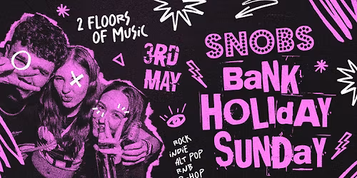 Snobs Bank Holiday Banger - Sunday 3rd May