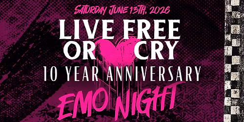 EMO NIGHT Live Free or Cry 10 YEAR ANNIVERSARY