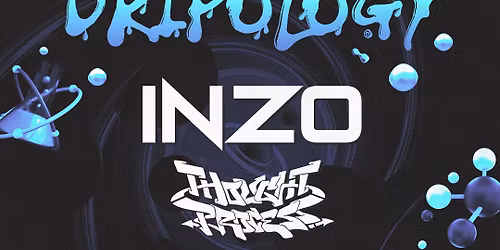 DRIPOLOGY w\/ INZO, THOUGHT PROCESS & OKAYJAKE