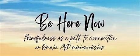 Be Here Now: Mindfulness as a Path to Connetion