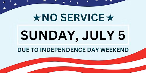 NO CHURCH SUNDAY, JULY 5TH DUE TO INDEPENDENCE DAY WEEKEND