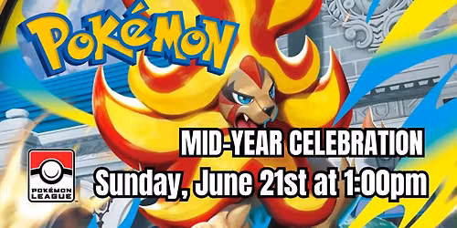 POKEMON: Mid-Year Celebration - Sunday, June 21st at 1:00pm