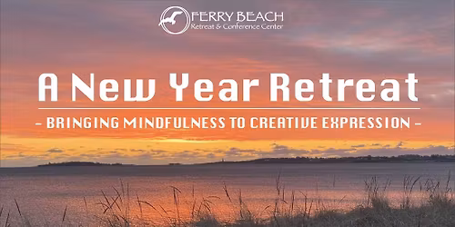 A NEW YEAR RETREAT: BRINGING MINDFULNESS TO CREATIVE EXPRESSION