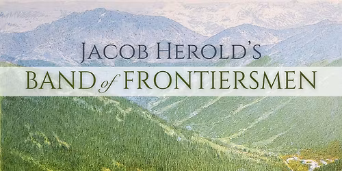 American Heirlooms: The American Frontier with Jacob Herold's Band of Frontiersmen