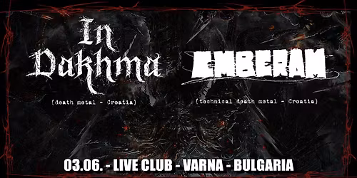 IN DAKHMA (death metal - CRO), EMBERAM (tech.death metal - CRO)