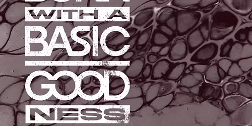 BORN WITH A BASIC GOODNESS