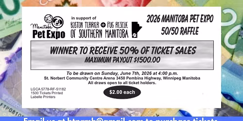 2026 Manitoba Pet Expo 50\/50 Raffle in support of BT and Pug Rescue of MB