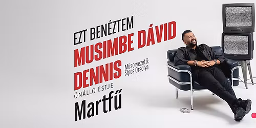 Musimbe Dennis \u00f6n\u00e1ll\u00f3 estje Martf\u0171n! Mv. Sipos Orsolya