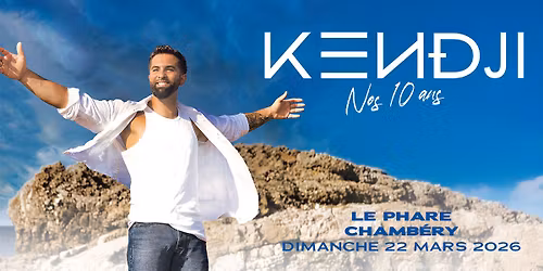 KENDJI \u2022 Le Phare, Chamb\u00e9ry \u2022 Dimanche 22 mars 2026