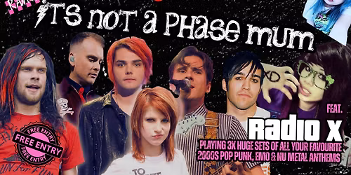 It's Not A Phase Mum - 00s Rock Party! Feat. Radio X - FREE ENTRY