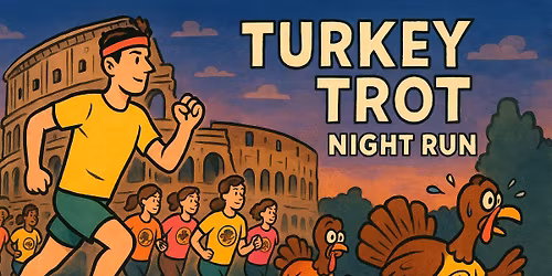 THANKSGIVING \u201cTURKEY TROT\u201d NIGHT RUN IN ROME