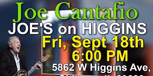JOE CANTAFIO Returns To JOE'S ON HIGGINS ~ Jefferson Park\/Chicago ~ Friday September 18th ~ 6:00 PM