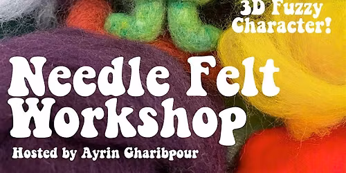 Needle Felt Workshop hosted by Ayrin Gharibpour (6\/7)