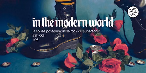 In The Modern World \/ La soir\u00e9e Post Punk Indie Rock du Supersonic