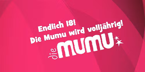 18 Jahre Die Mumu - Geburtstagsparty