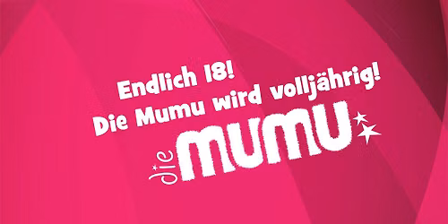 18 Jahre Die Mumu - Geburtstagsparty