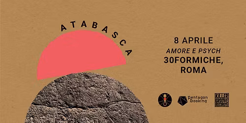 ATABASCA - 8 Aprile 30Formiche Roma x Amore e Psych