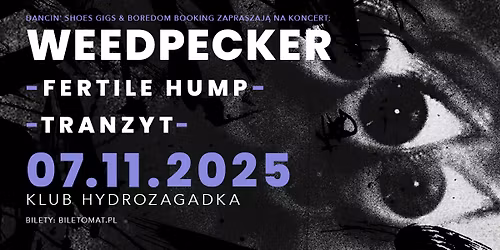 WEEDPECKER \u2022 FERTILE HUMP \u2022 TRANZYT \u2022 07.11 Warszawa, Hydrozagadka