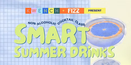 FIZZ X KWENCH Presents: Smart Summer Drinks (Non-Alcoholic Cocktail Class)