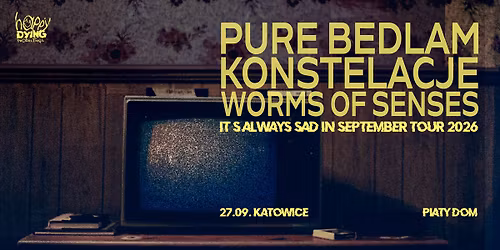 PURE BEDLAM, KONSTELACJE, WORMS OF SENSES \/ Katowice, Pi\u0105ty Dom