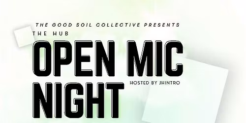 The HUB Open Mic Night: Presented by Good Soil Collective