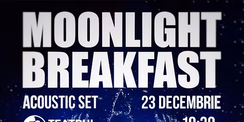 Moonlight Breakfast Acoustic \u2014 Teatrul Na\u021biei